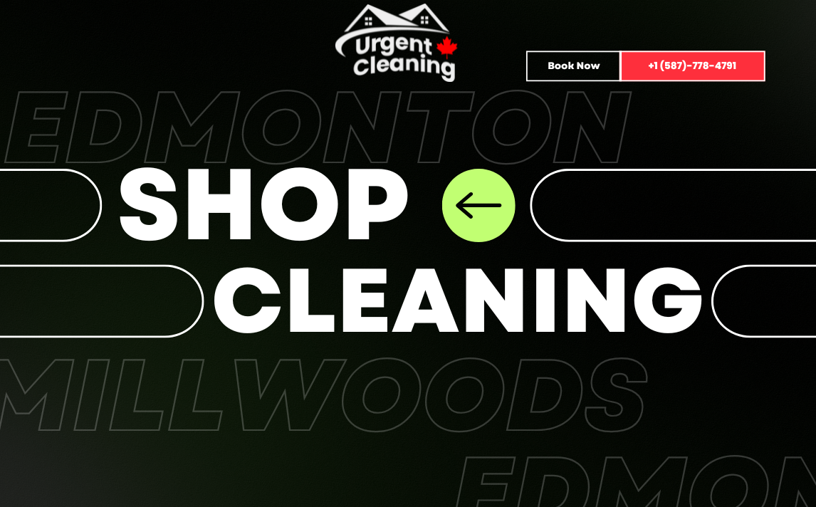 Shop Cleaning Services in Millwoods, Edmonton – Keep Your Business Spotless and Welcoming