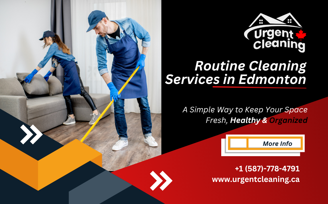 Routine Cleaning Services in Edmonton – A Simple Way to Keep Your Space Fresh, Healthy & Organized
