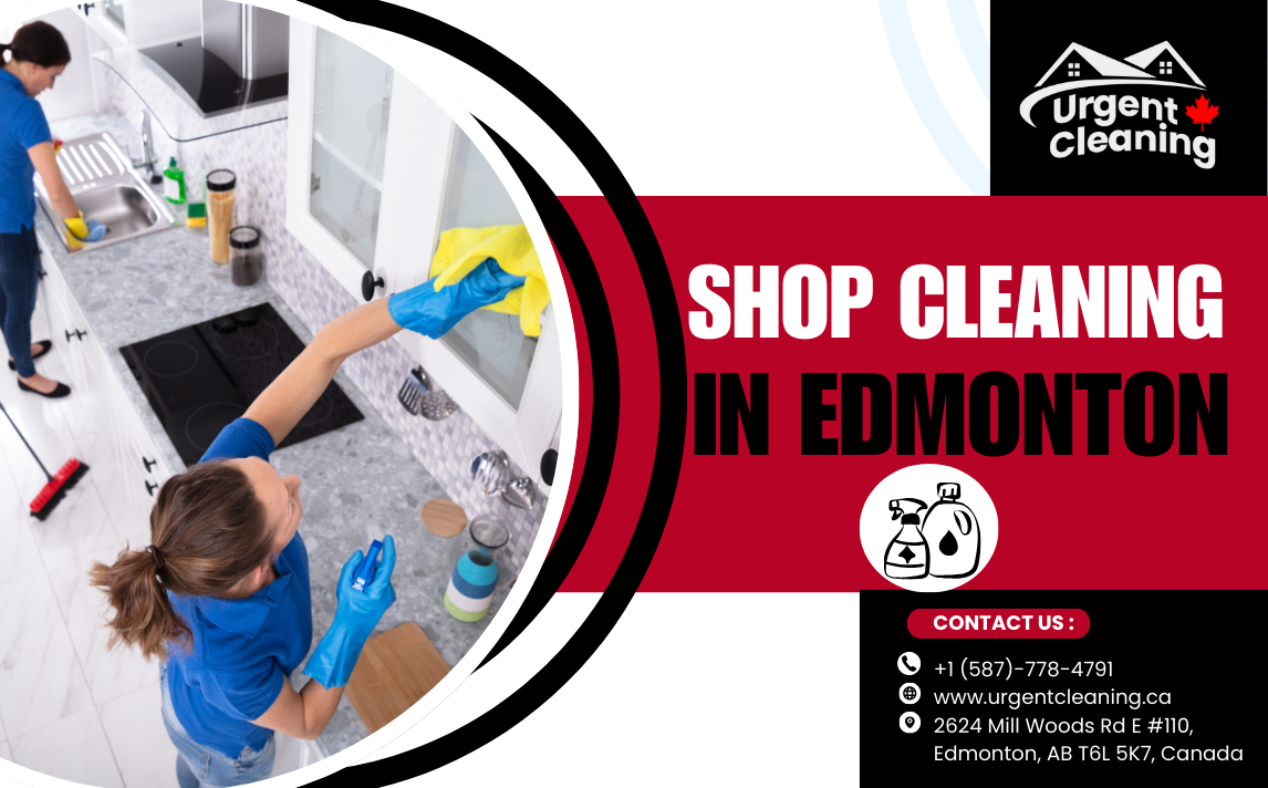 Shop Cleaning Services in Mill Woods, Edmonton – Keep Your Store Clean, Safe & Customer-Ready